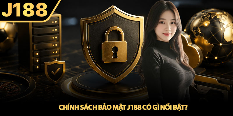 Chính sách bảo mật J188 - Tiêu chuẩn bảo vệ tài khoản 2 Chính sách bảo mật J188 có gì nổi bật?