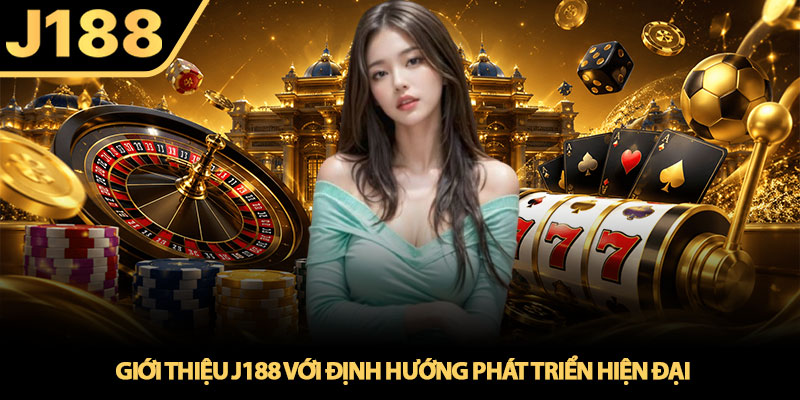 Giới thiệu J188 – Cổng game cá cược trực tuyến nổi bật 1 Gioi thieu J188 voi dinh huong phat trien hien dai