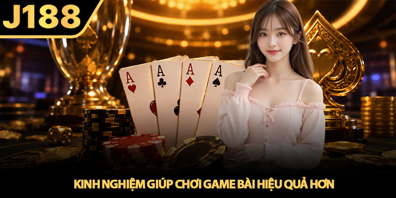 Game bài J188 - Điểm đến của cược thủ mê đấu trí 4 Kinh nghiệm giúp chơi game bài hiệu quả hơn