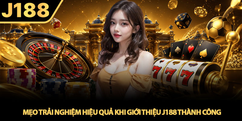 Giới thiệu J188 – Cổng game cá cược trực tuyến nổi bật 3 Mẹo trải nghiệm hiệu quả khi Giới thiệu J188 thành công